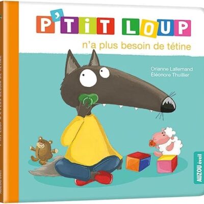 p'tit loup n 'a plus besoin de tétine